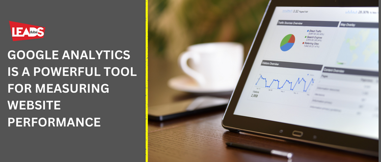 GOOGLE ANALYTICS IS A POWERFUL TOOL FOR MEASURING WEBSITE PERFORMANCE