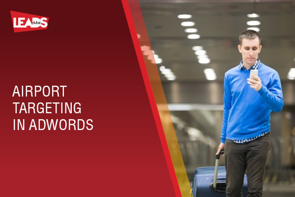 Airport Targeting in Google Ads | Find your customers in International Airports