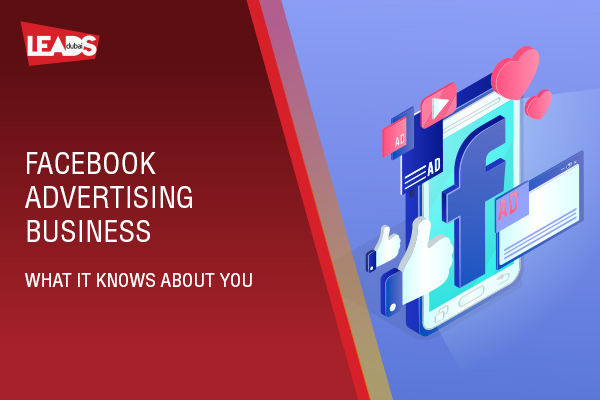 Facebook Advertising Business. What it knows about you.