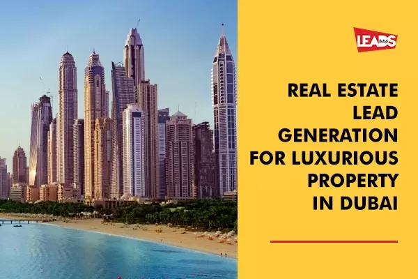 Real Estate Lead Generation for Luxurious Property in Dubai