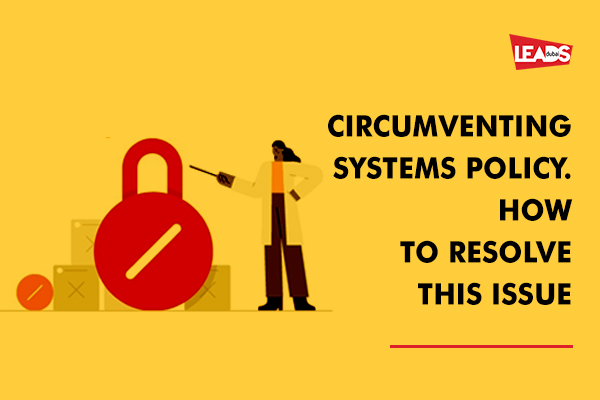 Circumventing systems policy.