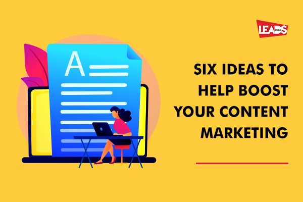 Six Ideas to Help Boost Your Content Marketing