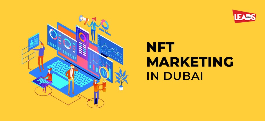 NFT Marketing in Dubai: Unlocking Digital Collectibles’ Potential