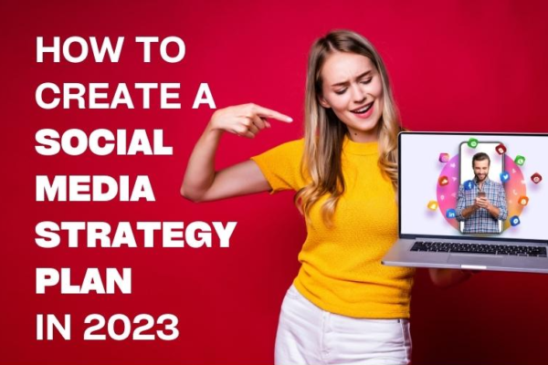 How To Create A Social Media Strategy Plan In 2023