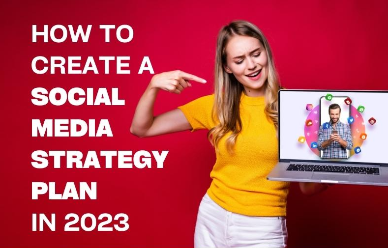 How To Create A Social Media Strategy Plan In 2023
