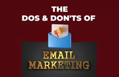 The Do’s & Don’ts of Email Marketing