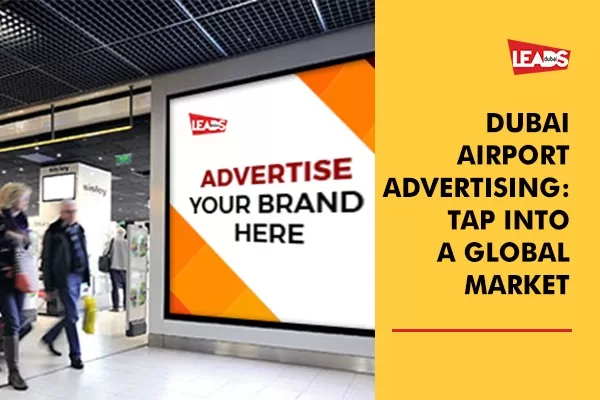 Dubai Airport Advertising will help to tap into a Global Market