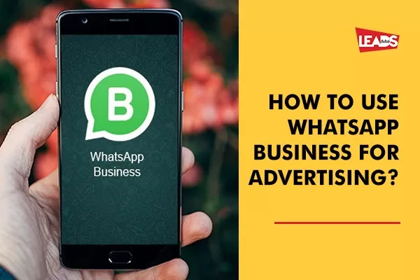 How to use WhatsApp Business for Advertising?