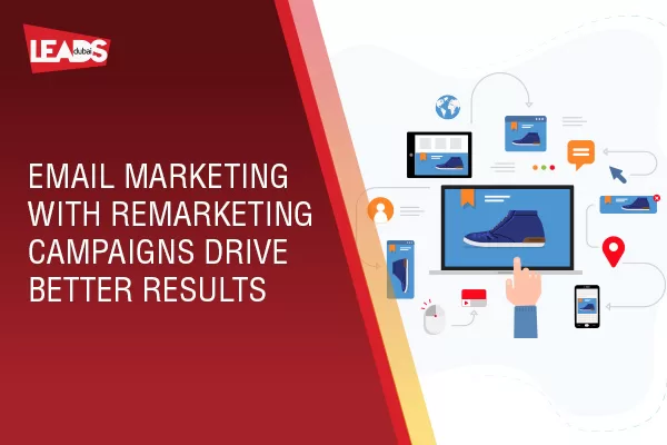 Email Marketing with Re marketing Campaigns drive better results 