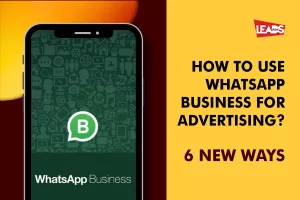 How to Leverage WhatsApp Business for Advertising Success? 