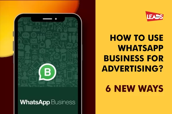 How to Leverage WhatsApp Business for Advertising Success?