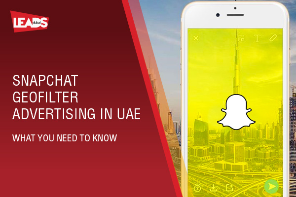 Snapchat Geofilter Advertising in UAE: What you Need to Know