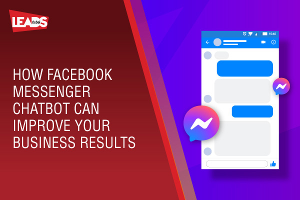 How Facebook Messenger Chatbot can improve your Business Results.