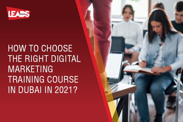 How to choose the right Digital Marketing Training course in Dubai?